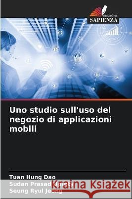 Uno studio sull\'uso del negozio di applicazioni mobili Tuan Hung Dao Sudan Prasad Uprety Seung Ryul Jeong 9786205712115 Edizioni Sapienza - książka