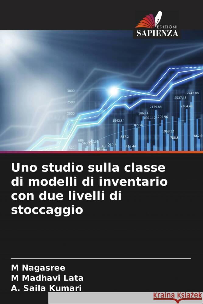 Uno studio sulla classe di modelli di inventario con due livelli di stoccaggio M. Nagasree M. Madhavi Lata A. Saila Kumari 9786207330461 Edizioni Sapienza - książka