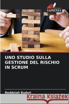 Uno Studio Sulla Gestione del Rischio in Scrum Reddaiah Buduri 9786204076676 Edizioni Sapienza - książka