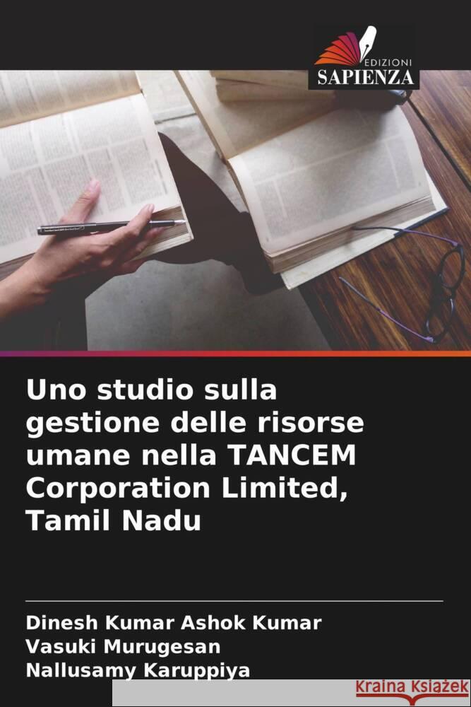 Uno studio sulla gestione delle risorse umane nella TANCEM Corporation Limited, Tamil Nadu Ashok Kumar, Dinesh Kumar, Murugesan, Vasuki, Karuppiya, Nallusamy 9786204878706 Edizioni Sapienza - książka