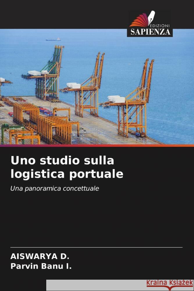 Uno studio sulla logistica portuale Aiswarya D Parvin Banu I 9786208560317 Edizioni Sapienza - książka