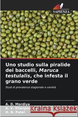 Uno studio sulla piralide dei baccelli, Maruca testulalis, che infesta il grano verde Mordiya, A. D., Khanpara, A. V., Patel, H. N. 9786208808761 Edizioni Sapienza - książka