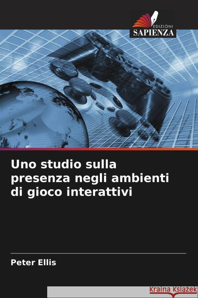 Uno studio sulla presenza negli ambienti di gioco interattivi Peter Ellis 9786206854982 Edizioni Sapienza - książka