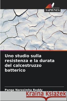 Uno studio sulla resistenza e la durata del calcestruzzo batterico Panga Narasimha Reddy   9786206235897 Edizioni Sapienza - książka