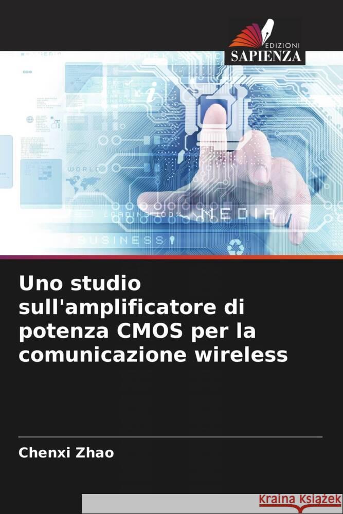 Uno studio sull'amplificatore di potenza CMOS per la comunicazione wireless Zhao, Chenxi 9786208284534 Edizioni Sapienza - książka