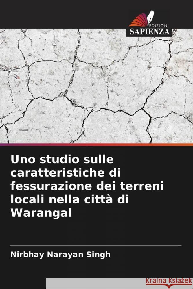 Uno studio sulle caratteristiche di fessurazione dei terreni locali nella città di Warangal Narayan Singh, Nirbhay 9786205404843 Edizioni Sapienza - książka