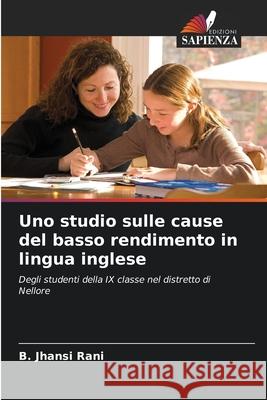 Uno studio sulle cause del basso rendimento in lingua inglese B Jhansi Rani 9786204100043 Edizioni Sapienza - książka