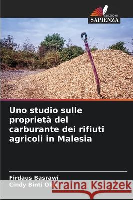 Uno studio sulle proprietà del carburante dei rifiuti agricoli in Malesia Basrawi, Firdaus, Binti Olin, Cindy 9786208694142 Edizioni Sapienza - książka