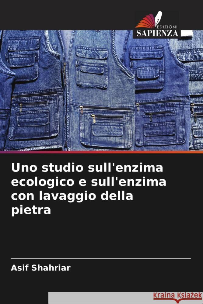 Uno studio sull'enzima ecologico e sull'enzima con lavaggio della pietra Shahriar, Asif 9786205032527 Edizioni Sapienza - książka