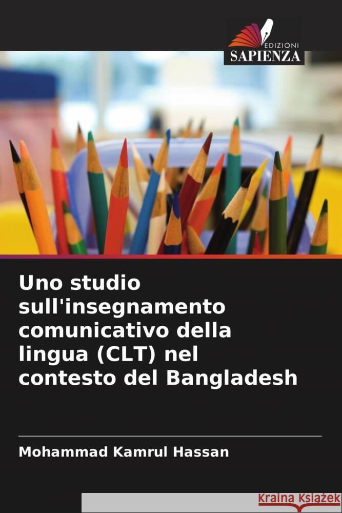 Uno studio sull'insegnamento comunicativo della lingua (CLT) nel contesto del Bangladesh Hassan, Mohammad Kamrul 9786204821146 Edizioni Sapienza - książka