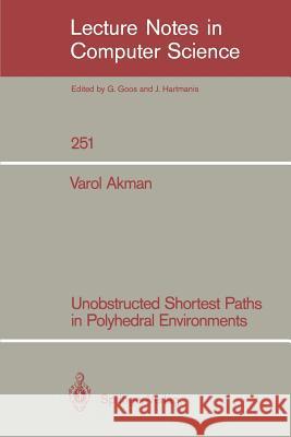 Unobstructed Shortest Paths in Polyhedral Environments Varol Akman 9783540176299 Springer - książka