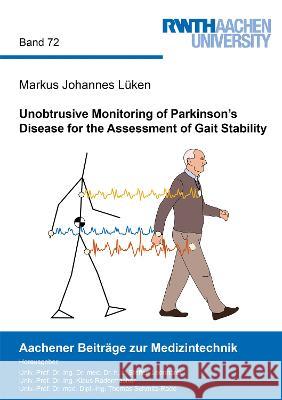 Unobtrusive Monitoring of Parkinson’s Disease for the Assessment of Gait Stability Markus Johannes Lüken 9783844087949 Shaker Verlag GmbH, Germany - książka