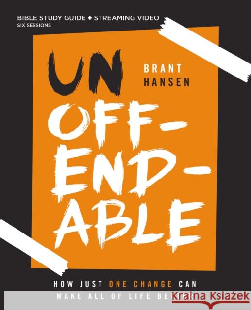 Unoffendable Bible Study Guide plus Streaming Video: How Just One Change Can Make All of Life Better Brant Hansen 9780310153153 HarperChristian Resources - książka