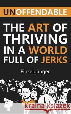 Unoffendable: The Art of Thriving in a World Full of Jerks Fleur Marie Vaz Einzelganger 9781709999581 Independently Published - książka