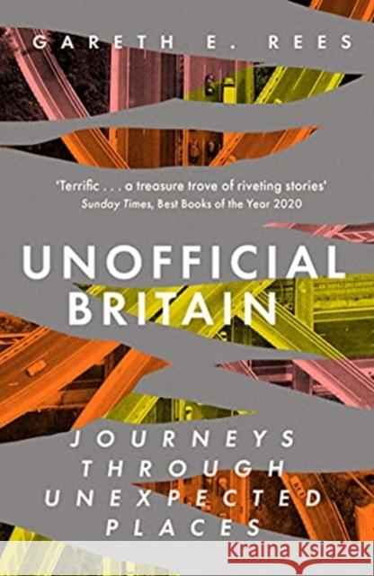 Unofficial Britain: Journeys Through Unexpected Places Gareth E. Rees 9781783965960 Elliott & Thompson Limited - książka