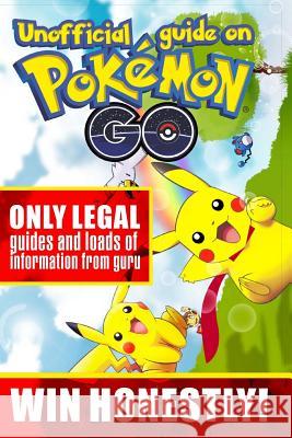 Unofficial guide on Pokemon GO: ONLY LEGAL guides and loads of information from guru. WIN HONESTLY! Michel, Alex 9781537406275 Createspace Independent Publishing Platform - książka