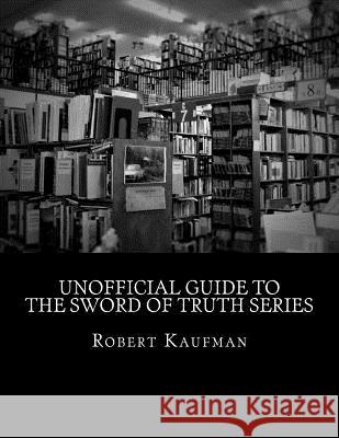 Unofficial Guide to The Sword of Truth Series Kaufman, Robert H. 9781534790780 Createspace Independent Publishing Platform - książka