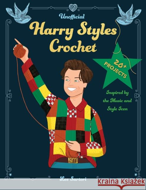 Unofficial Harry Styles Crochet: 20+ Projects Inspired by the Music and Style Icon Lee Sartori 9780760395325 Quarry Books - książka
