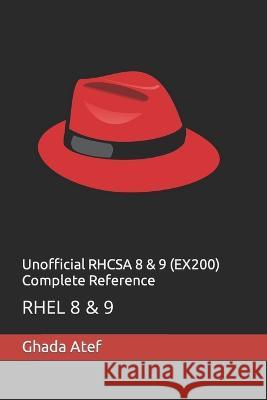 Unofficial RHCSA 8 & 9 (EX200) Complete Reference: Rhel 8 & 9 Ghada Atef   9798365144347 Independently Published - książka