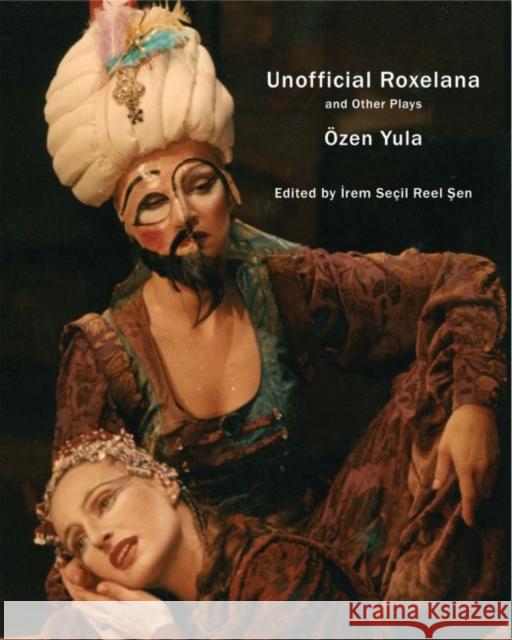 Unofficial Roxelana: And Other Plays Yula, Ozen 9780857423856 John Wiley & Sons - książka