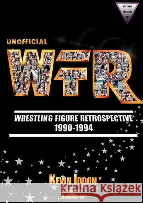 Unofficial Wrestling Figure Retrospective 1990-1994 Kevin Iddon, Ryan (ttd) Winchcombe, Ron Rudat 9783749789856 Wfr Publications - książka