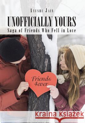 Unofficially Yours: Saga of Friends Who Fell in Love Ayushi Jain 9781482868968 Partridge India - książka