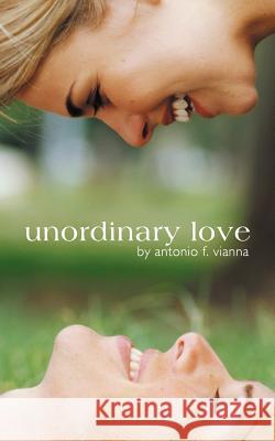 Unordinary Love Antonio F. Vianna 9781468546774 Authorhouse - książka
