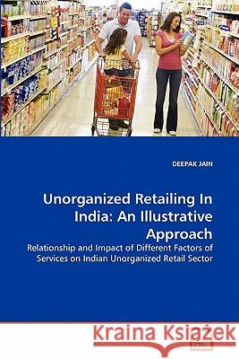 Unorganized Retailing In India: An Illustrative Approach Jain, Deepak 9783639340921 VDM Verlag - książka