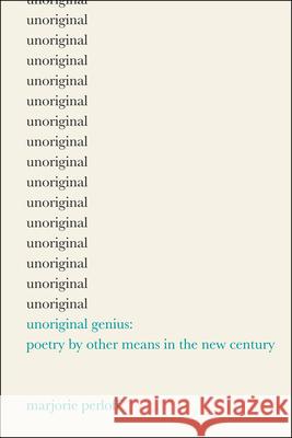 Unoriginal Genius: Poetry by Other Means in the New Century Perloff, Marjorie 9780226660622  - książka