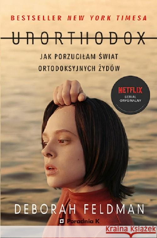 Unorthodox. Jak porzuciłam świat ortodoksyjnych... Feldman Deborah 9788366005990 Poradnia K - książka