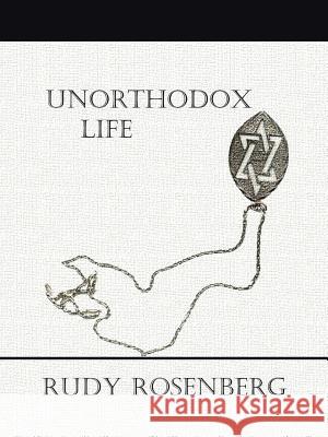 Unorthodox Life Rudy Rosenberg 9781481712095 Authorhouse - książka