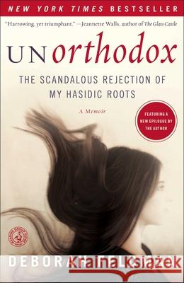 Unorthodox: The Scandalous Rejection of My Hasidic Roots Feldman, Deborah 9781439187012 Simon & Schuster - książka