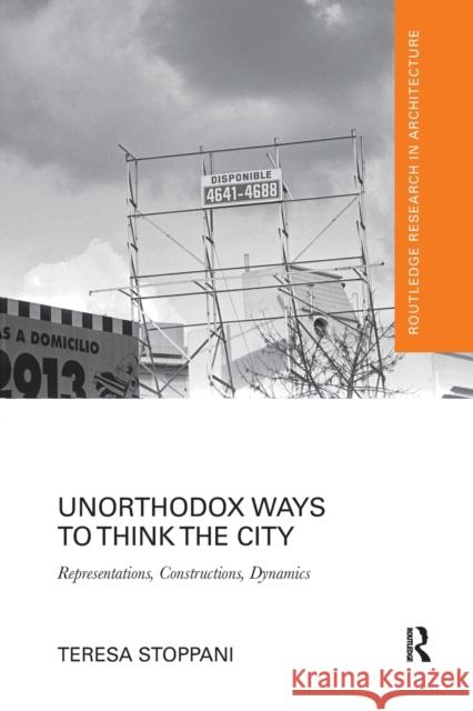 Unorthodox Ways to Think the City: Representations, Constructions, Dynamics Teresa Stoppani 9780367664084 Routledge - książka
