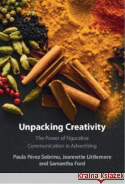 Unpacking Creativity: The Power of Figurative Communication in Advertising Samantha (University of Birmingham) Ford 9781108461863 Cambridge University Press - książka