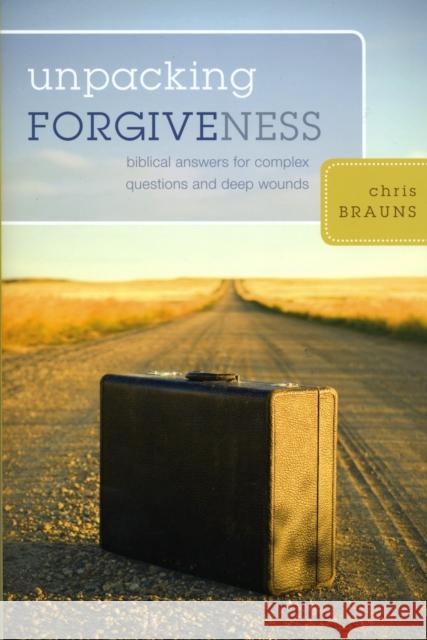 Unpacking Forgiveness: Biblical Answers for Complex Questions and Deep Wounds Chris Brauns 9781581349801 Crossway Books - książka