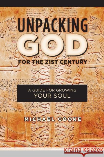 Unpacking God for the 21st Century: A Guide for Growing Your Soul Michael Cooke 9781460010853 Guardian Books - książka