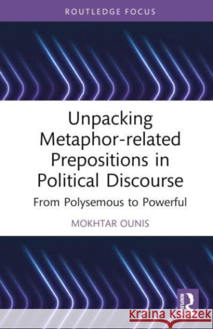 Unpacking Metaphor-related Prepositions in Political Discourse Mokhtar Ounis 9781032431611 Taylor & Francis Ltd - książka