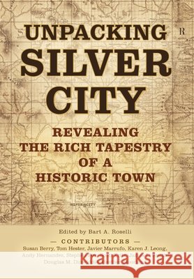 Unpacking Silver City Bart A. Roselli 9781958870266 Western New Mexico University - książka