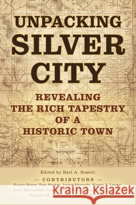 Unpacking Silver City Bart A. Roselli 9781958870273 Western New Mexico University - książka