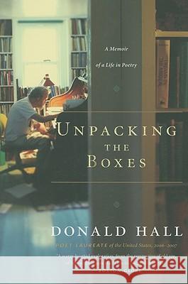 Unpacking the Boxes: A Memoir of a Life in Poetry Donald Hall 9780547247946 Mariner Books - książka