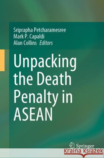 Unpacking the Death Penalty in ASEAN Sriprapha Pectcharamesree Mark Capaldi Alan Collins 9789811988394 Springer - książka