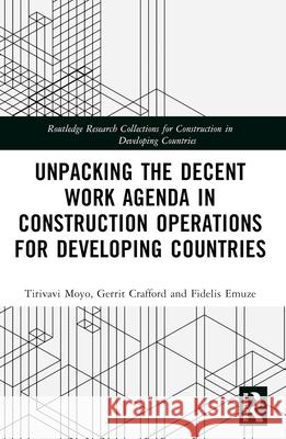 Unpacking the Decent Work Agenda in Construction Operations for Developing Countries Fidelis (Central University of Technology, Free State, South Africa) Emuze 9781032429854 Routledge - książka