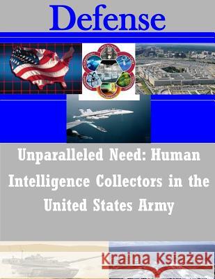 Unparalleled Need - Human Intelligence Collectors in the United States Army United States Army War College 9781497506657 Createspace - książka