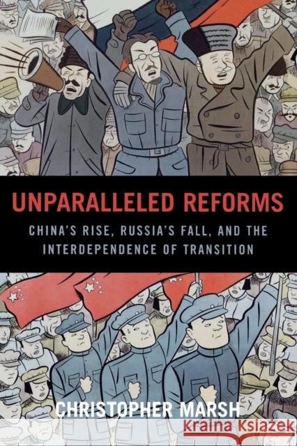 Unparalleled Reforms: China's Rise, Russia's Fall, and the Interdependence of Transition Marsh, Christopher 9780739112885 Lexington Books - książka