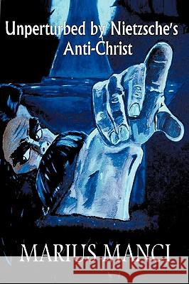 Unperturbed by Nietzsche's Anti-Christ Marius Manci 9781449075620 Authorhouse - książka