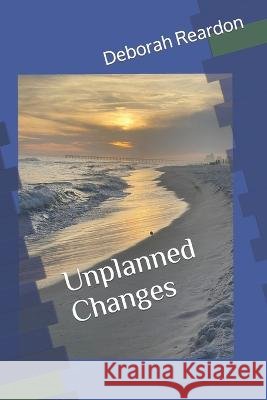 Unplanned Changes Deborah Reardon   9798377095262 Independently Published - książka