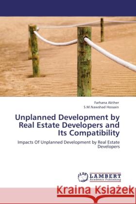 Unplanned Development by Real Estate Developers and Its Compatibility Akther, Farhana, Hossain, S.M.Nawshad 9783846508381 LAP Lambert Academic Publishing - książka