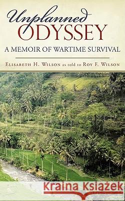 Unplanned Odyssey: A Memoir of Wartime Survival Wilson, Elisabeth H. 9781440124099 iUniverse.com - książka
