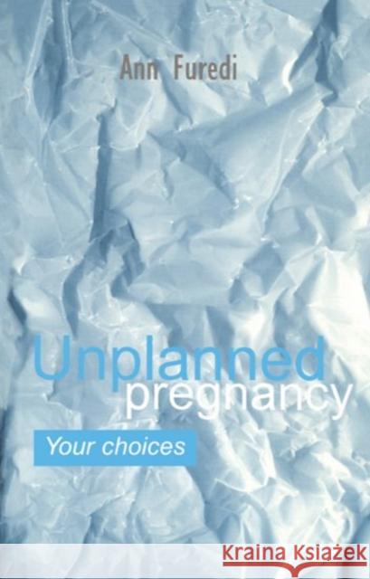 Unplanned Pregnancy: Your Choices: A Practical Guide to Accidental Pregnancy Furedi, Ann 9780192624451 Oxford University Press, USA - książka
