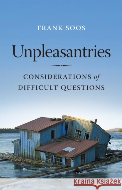 Unpleasantries: Considerations of Difficult Questions Frank Soos 9780295742809 University of Washington Press - książka
